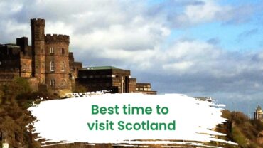 The Best time to visit Scotland: A Complete Guide 