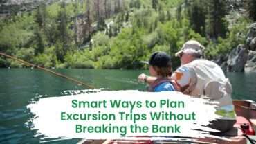 Smart Ways to Plan Excursion Trips Without Breaking the Bank